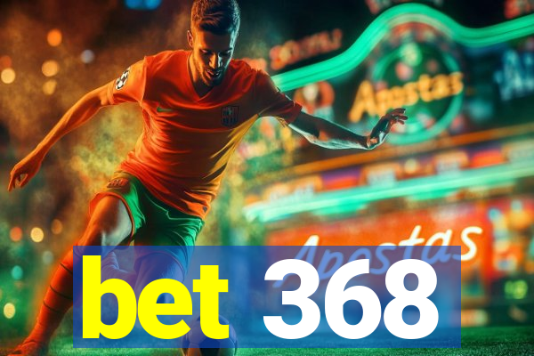 bet 368